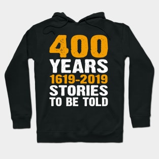 400 Years 1619-2019 Stories To Be Told Hoodie